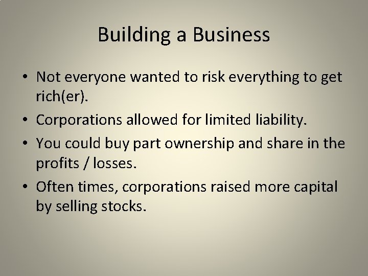 Building a Business • Not everyone wanted to risk everything to get rich(er). •