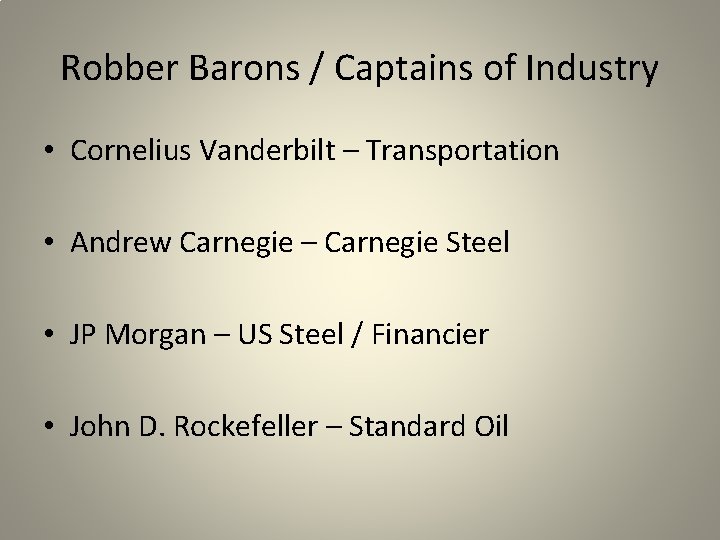 Robber Barons / Captains of Industry • Cornelius Vanderbilt – Transportation • Andrew Carnegie