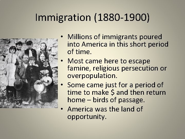 Immigration (1880 -1900) • Millions of immigrants poured into America in this short period