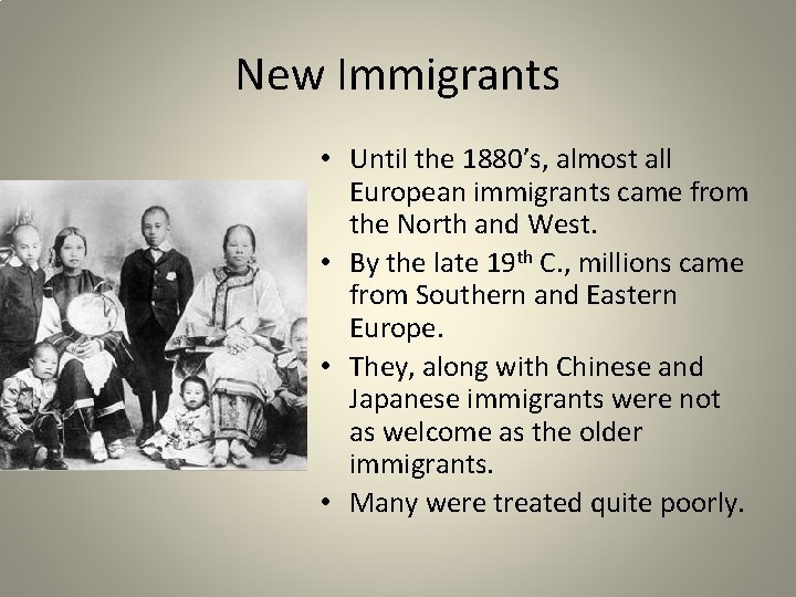 New Immigrants • Until the 1880’s, almost all European immigrants came from the North