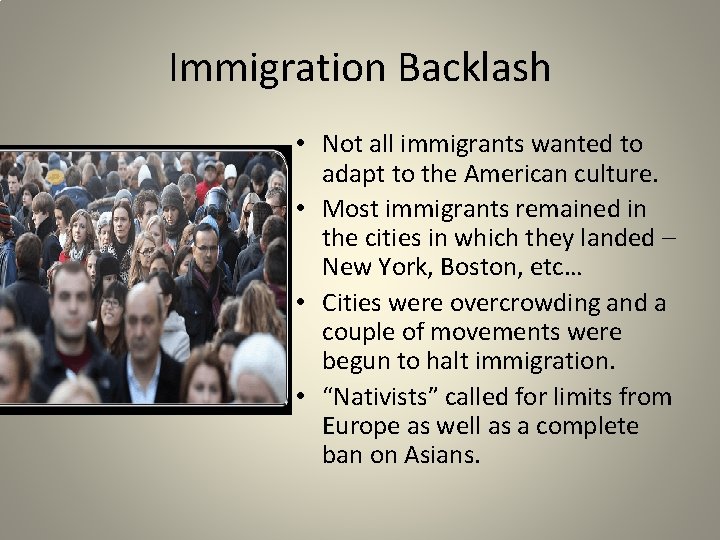 Immigration Backlash • Not all immigrants wanted to adapt to the American culture. •