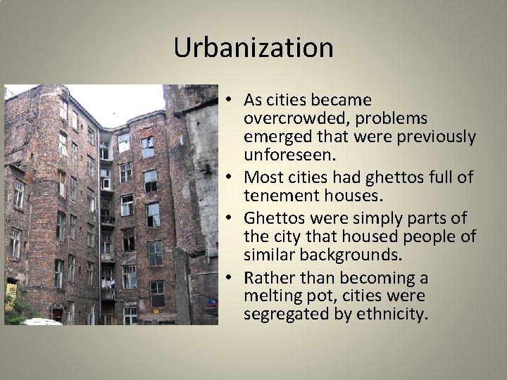 Urbanization • As cities became overcrowded, problems emerged that were previously unforeseen. • Most