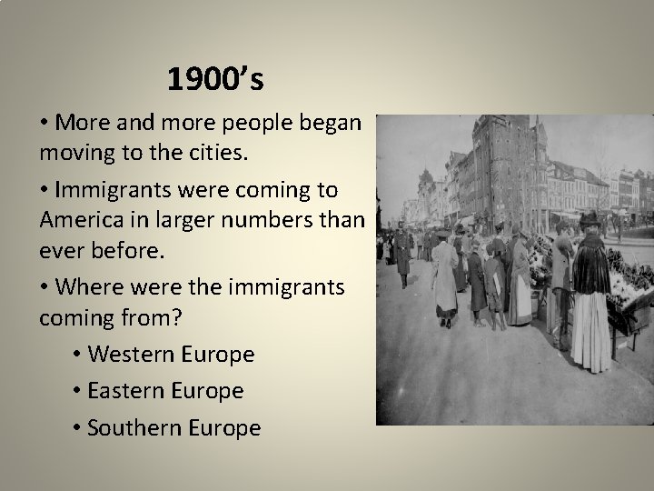 1900’s • More and more people began moving to the cities. • Immigrants were