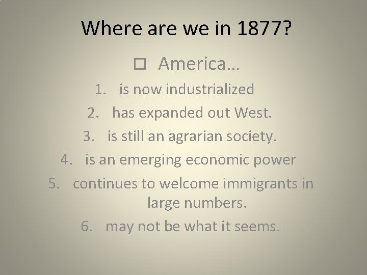 Where are we in 1877? o America… 1. is now industrialized 2. has expanded