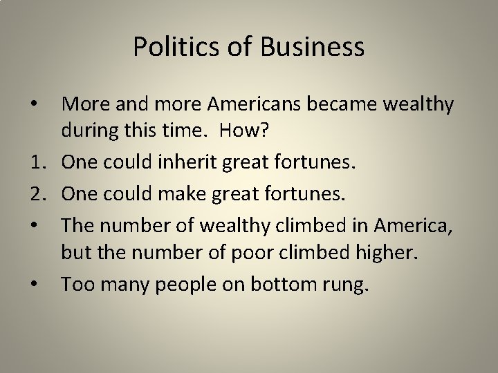Politics of Business More and more Americans became wealthy during this time. How? 1.