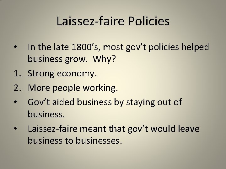 Laissez-faire Policies In the late 1800’s, most gov’t policies helped business grow. Why? 1.