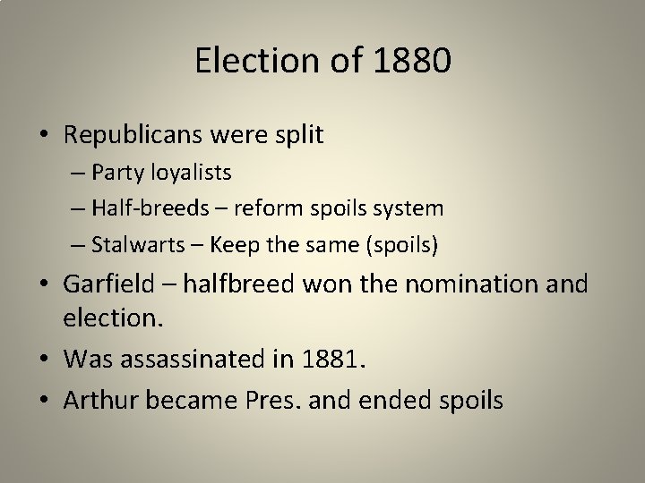 Election of 1880 • Republicans were split – Party loyalists – Half-breeds – reform