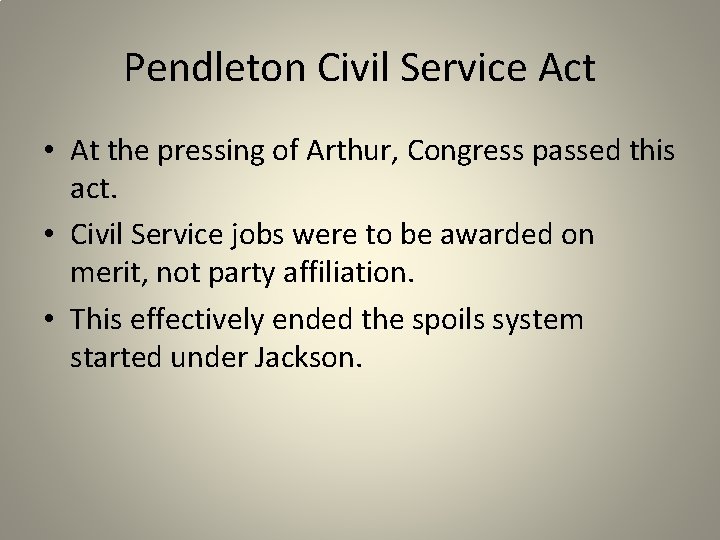 Pendleton Civil Service Act • At the pressing of Arthur, Congress passed this act.