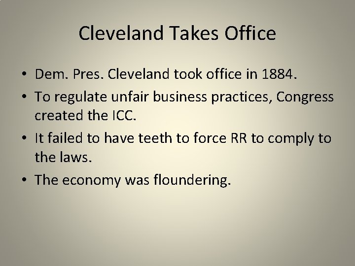 Cleveland Takes Office • Dem. Pres. Cleveland took office in 1884. • To regulate
