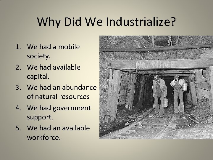Why Did We Industrialize? 1. We had a mobile society. 2. We had available