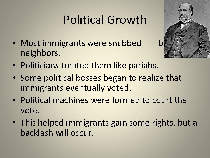 Political Growth • Most immigrants were snubbed by neighbors. • Politicians treated them like