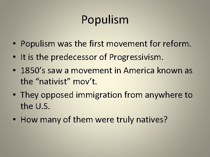 Populism • Populism was the first movement for reform. • It is the predecessor