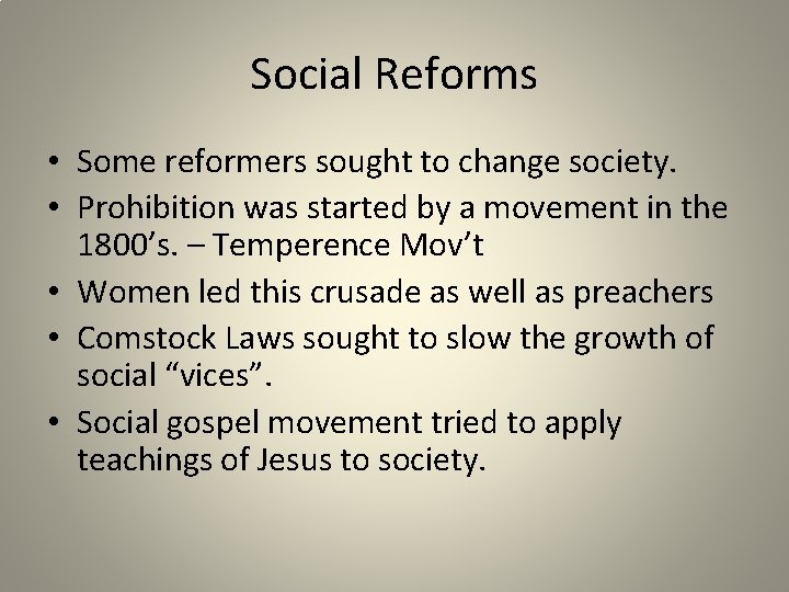 Social Reforms • Some reformers sought to change society. • Prohibition was started by