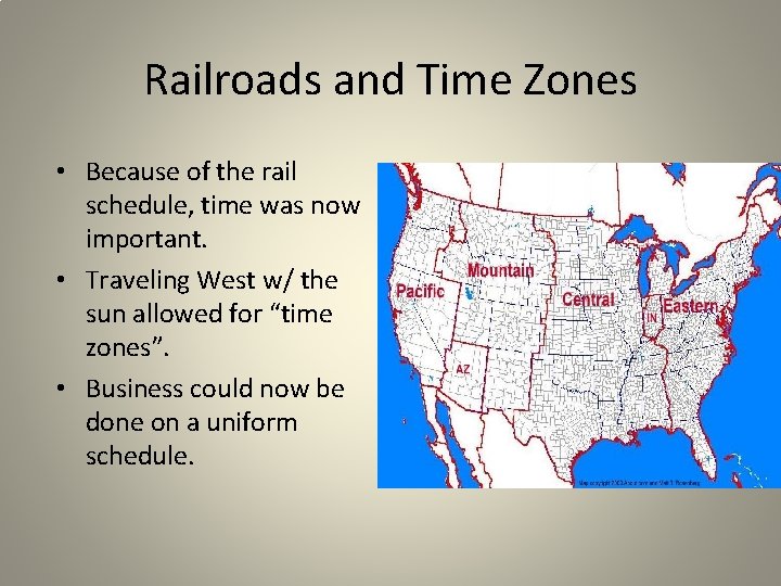 Railroads and Time Zones • Because of the rail schedule, time was now important.