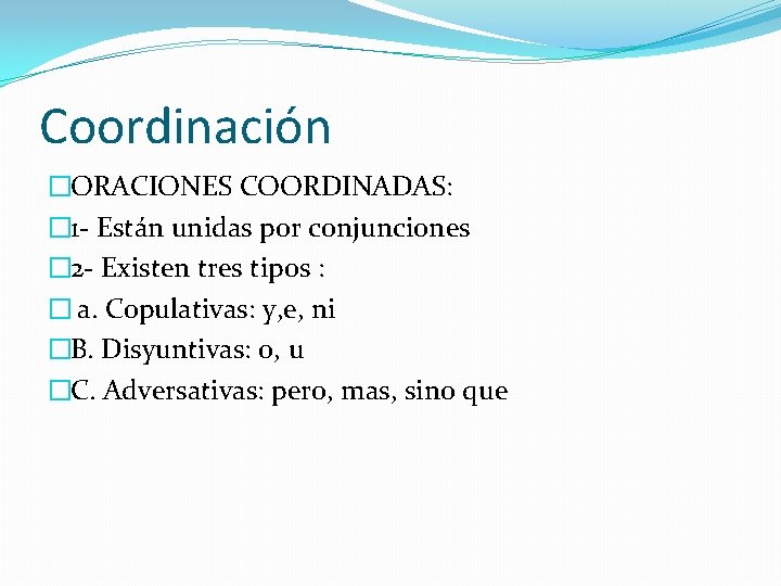 Coordinación �ORACIONES COORDINADAS: � 1 - Están unidas por conjunciones � 2 - Existen
