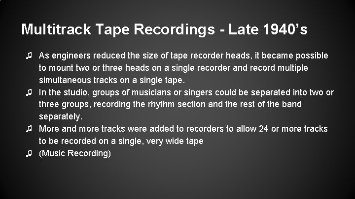 Multitrack Tape Recordings - Late 1940’s ♫ As engineers reduced the size of tape Multitrack Tape Recordings - Late 1940’s ♫ As engineers reduced the size of tape