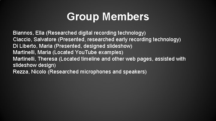 Group Members Biannos, Ella (Researched digital recording technology) Ciaccio, Salvatore (Presented, researched early recording Group Members Biannos, Ella (Researched digital recording technology) Ciaccio, Salvatore (Presented, researched early recording