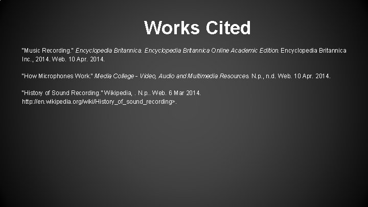 Works Cited "Music Recording. " Encyclopedia Britannica Online Academic Edition. Encyclopedia Britannica Inc. , Works Cited "Music Recording. " Encyclopedia Britannica Online Academic Edition. Encyclopedia Britannica Inc. ,