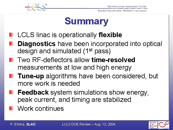 Summary LCLS linac is operationally flexible Diagnostics have been incorporated into optical design and
