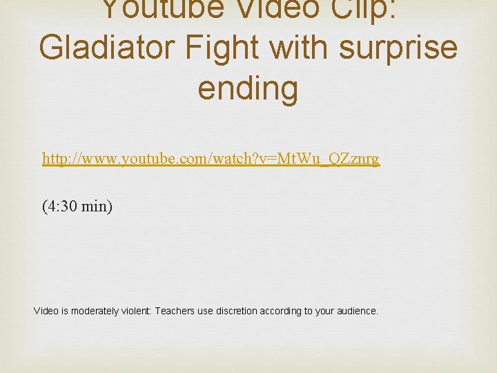 Youtube Video Clip: Gladiator Fight with surprise ending http: //www. youtube. com/watch? v=Mt. Wu_QZznrg