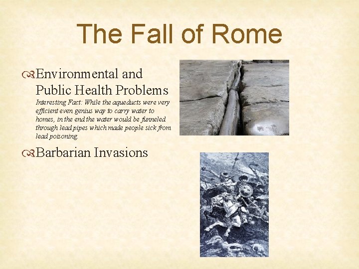 The Fall of Rome Environmental and Public Health Problems Interesting Fact: While the aqueducts