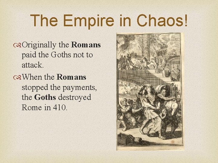 The Empire in Chaos! Originally the Romans paid the Goths not to attack. When