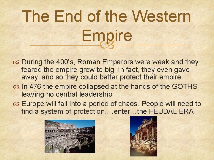 The End of the Western Empire During the 400’s, Roman Emperors were weak and