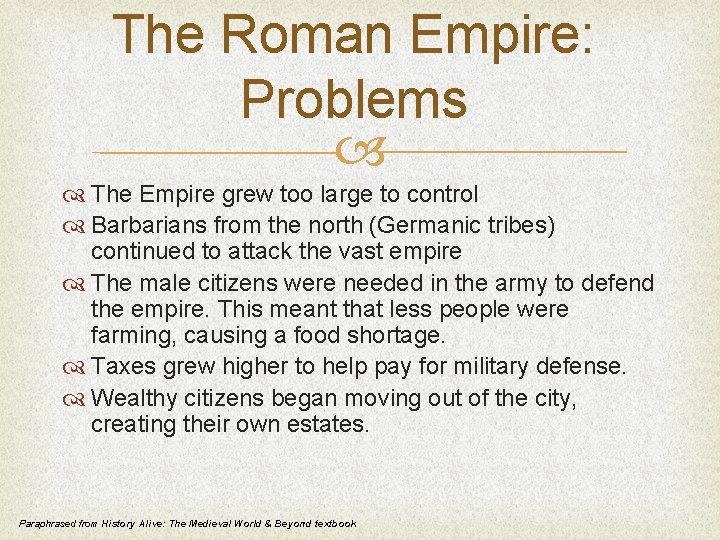 The Roman Empire: Problems The Empire grew too large to control Barbarians from the