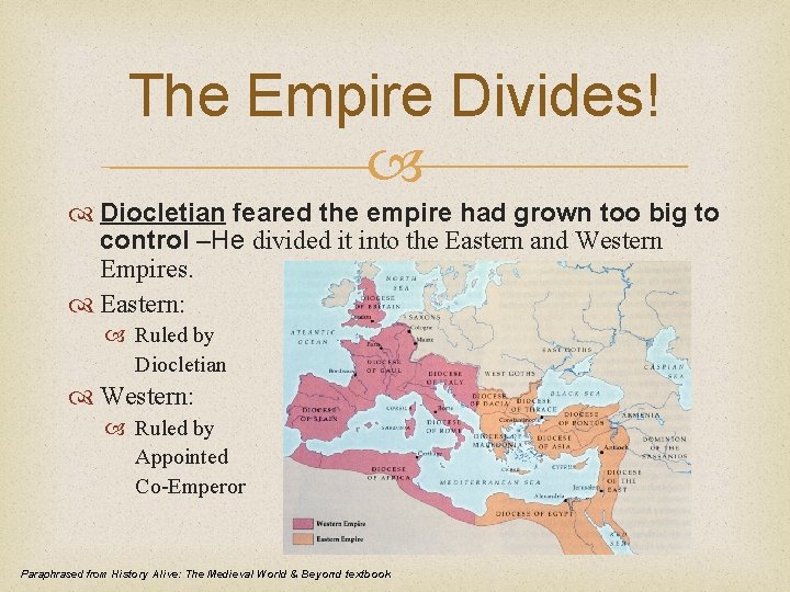The Empire Divides! Diocletian feared the empire had grown too big to control –He