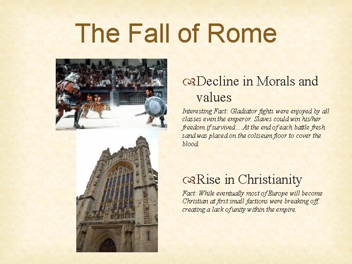 The Fall of Rome Decline in Morals and values Interesting Fact: Gladiator fights were