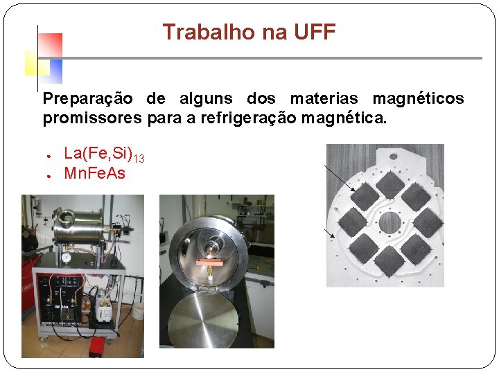 Trabalho na UFF Preparação de alguns dos materias magnéticos promissores para a refrigeração magnética.