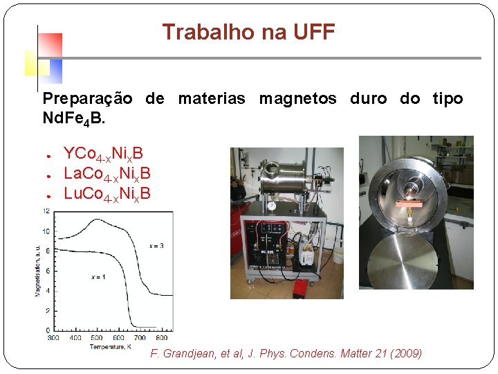 Trabalho na UFF Preparação de materias magnetos duro do tipo Nd. Fe 4 B.
