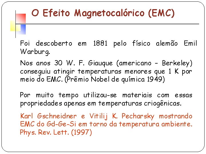 O Efeito Magnetocalórico (EMC) Foi descoberto em 1881 pelo físico alemão Emil Warburg. Nos