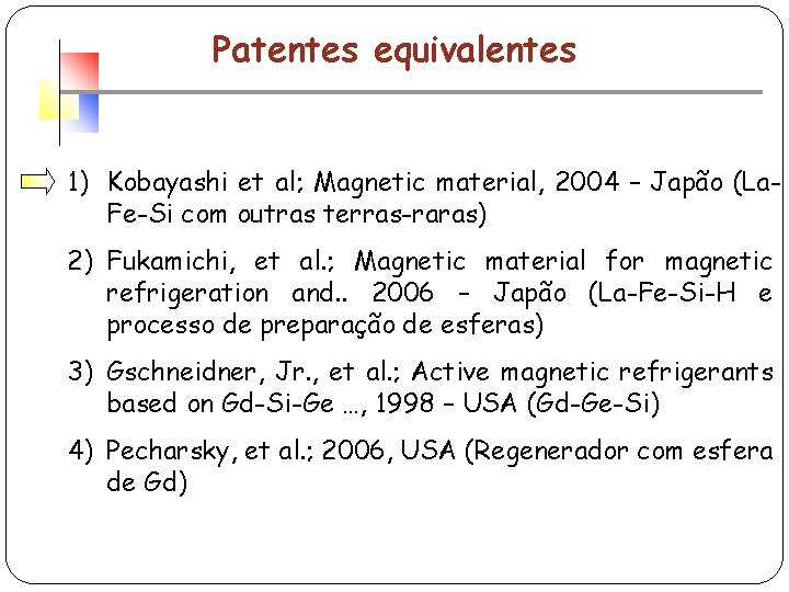 Patentes equivalentes 1) Kobayashi et al; Magnetic material, 2004 – Japão (La. Fe-Si com