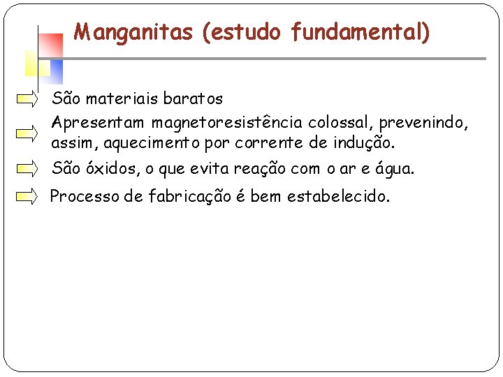 Manganitas (estudo fundamental) São materiais baratos Apresentam magnetoresistência colossal, prevenindo, assim, aquecimento por corrente