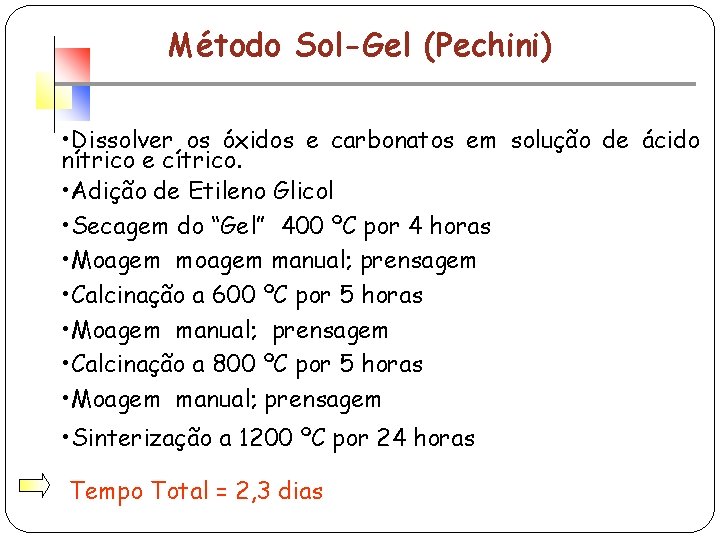 Método Sol-Gel (Pechini) • Dissolver os óxidos e carbonatos em solução de ácido nítrico