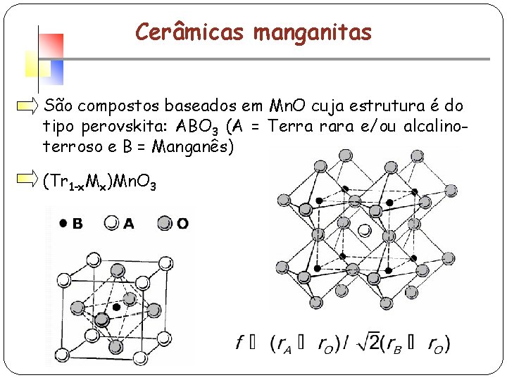 Cerâmicas manganitas São compostos baseados em Mn. O cuja estrutura é do tipo perovskita:
