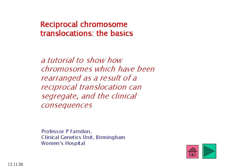 Reciprocal chromosome translocations: the basics a tutorial to show chromosomes which have been rearranged