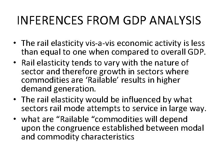 INFERENCES FROM GDP ANALYSIS • The rail elasticity vis-a-vis economic activity is less than