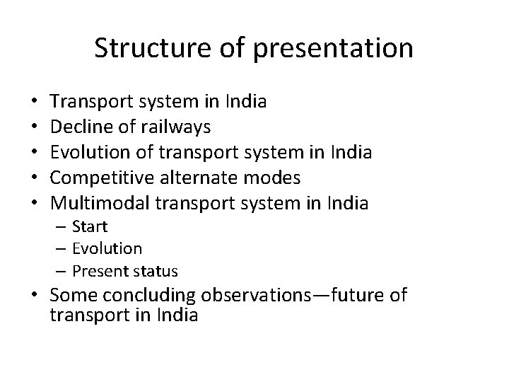 Structure of presentation • • • Transport system in India Decline of railways Evolution