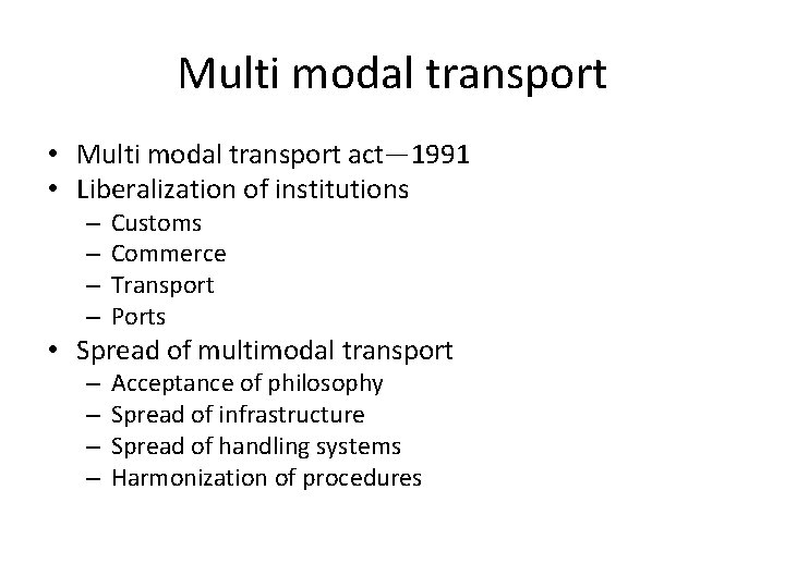 Multi modal transport • Multi modal transport act— 1991 • Liberalization of institutions –