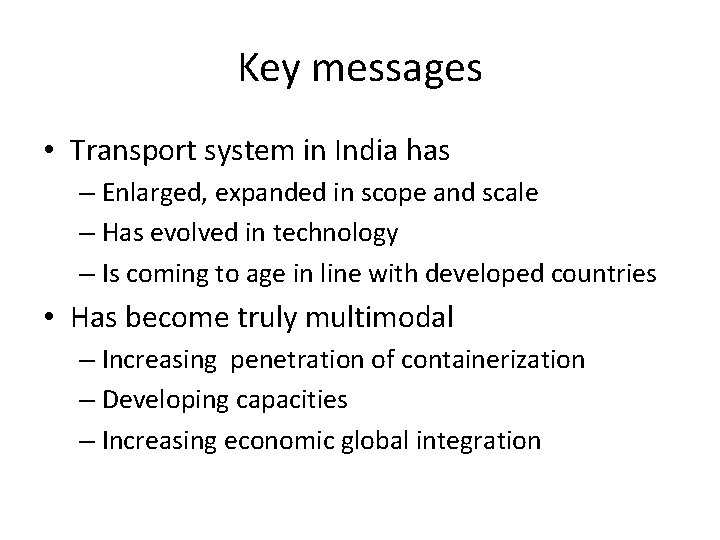 Key messages • Transport system in India has – Enlarged, expanded in scope and