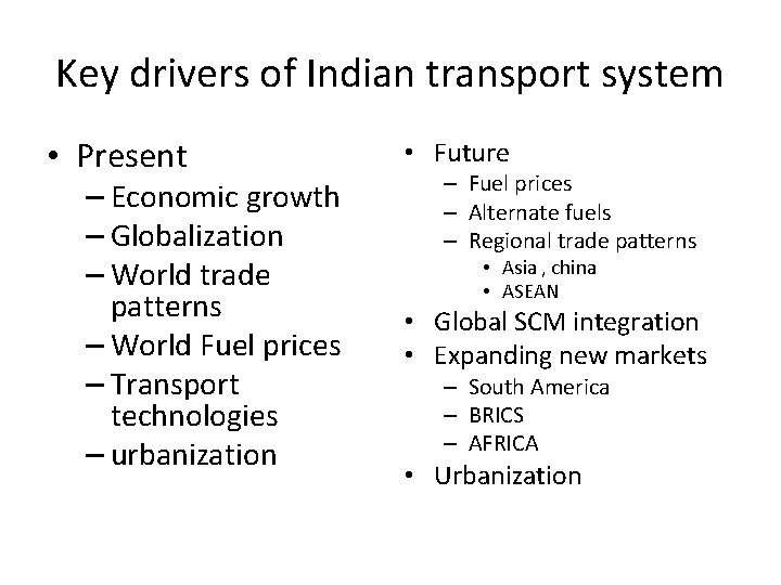 Key drivers of Indian transport system • Present – Economic growth – Globalization –