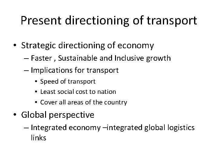 Present directioning of transport • Strategic directioning of economy – Faster , Sustainable and