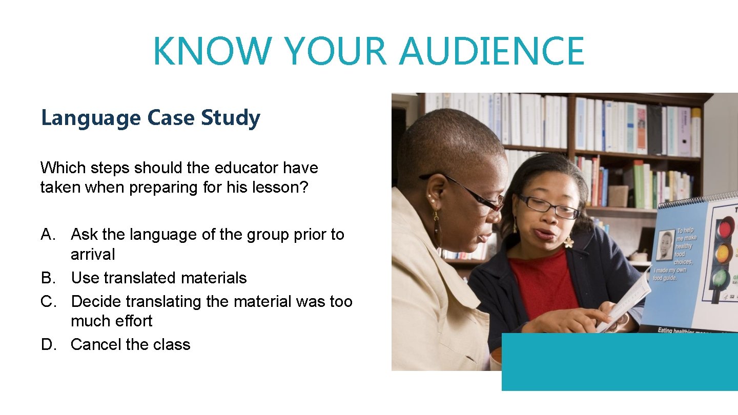 KNOW YOUR AUDIENCE Language Case Study Which steps should the educator have taken when