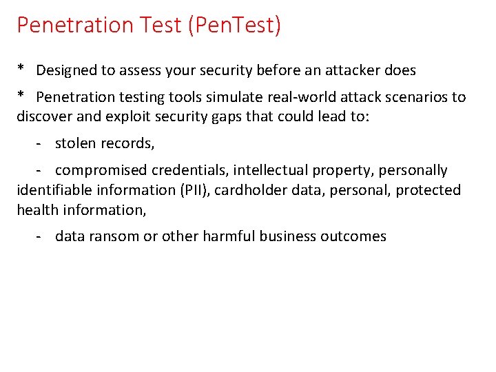 Penetration Test (Pen. Test) * Designed to assess your security before an attacker does