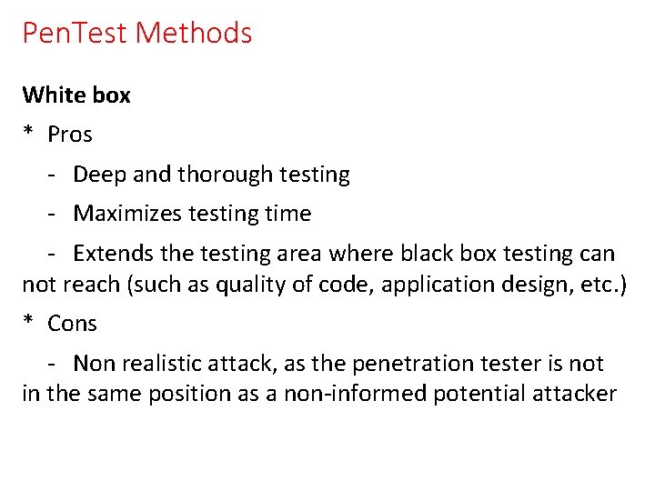 Pen. Test Methods White box * Pros - Deep and thorough testing - Maximizes