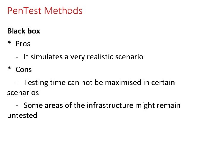 Pen. Test Methods Black box * Pros - It simulates a very realistic scenario