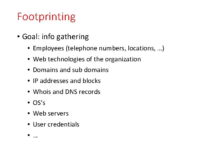 Footprinting • Goal: info gathering • • • Employees (telephone numbers, locations, …) Web