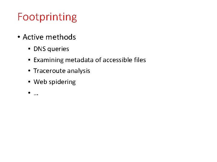 Footprinting • Active methods • • • DNS queries Examining metadata of accessible files